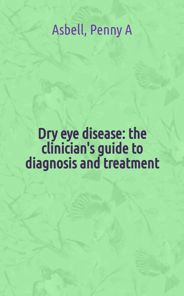 Dry eye disease : the clinician's guide to diagnosis and treatment = Болезнь сухого глаза. Клиническое руковрдство по диагностике и терапии.