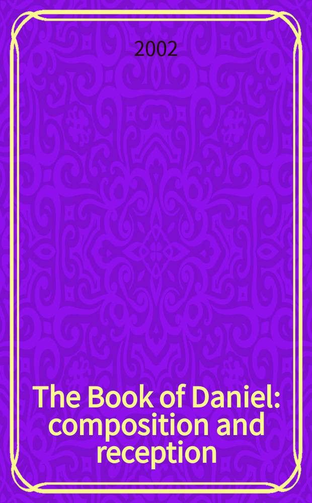 The Book of Daniel : composition and reception = Библия.В.З.Книга пророка Даниила