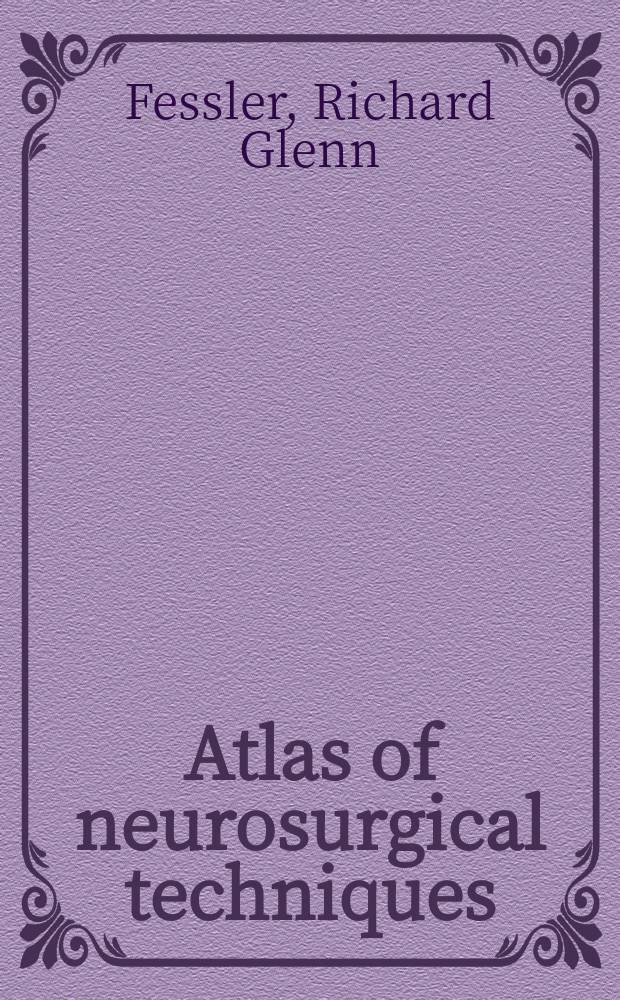 Atlas of neurosurgical techniques : spine and peripheral nerves = Атлас нейрохирургической техники.Спинной мозг и периферические нервы