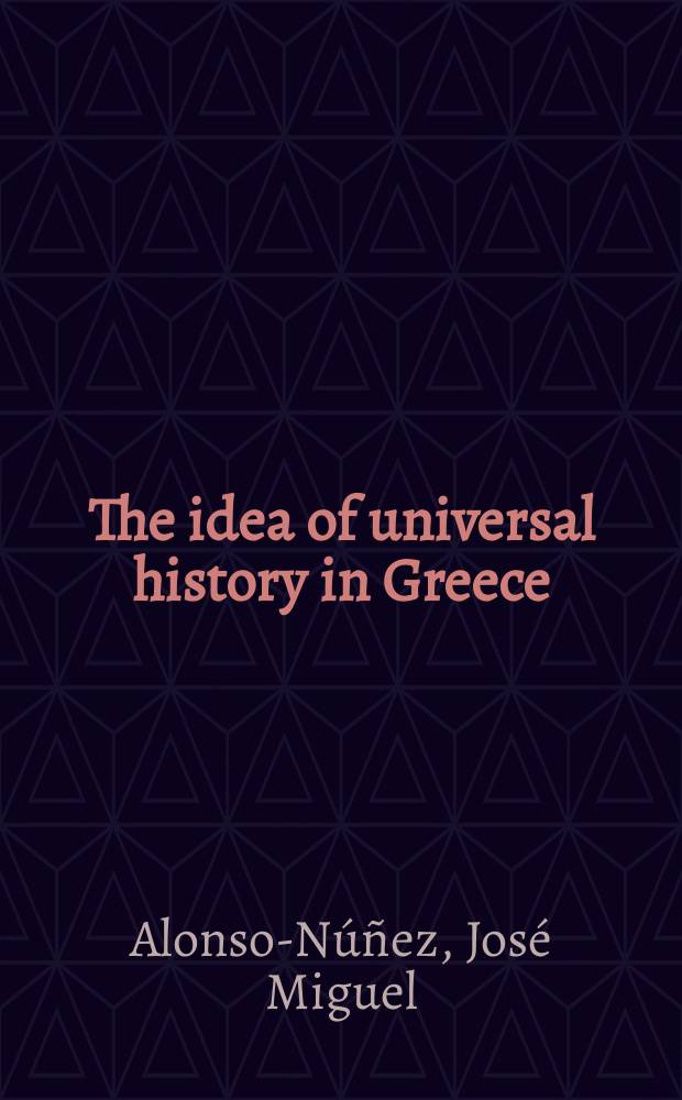 The idea of universal history in Greece : from Herodotus to the age of Augustus = Идея универсальной истории в Греции: от Геродота до Августа