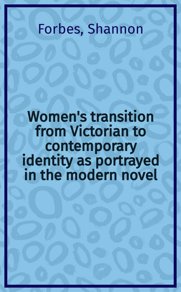 Women's transition from Victorian to contemporary identity as portrayed in the modern novel = Образ женщины в переходный период английской истории: от 19 века,века королевы Виктории к 20 веку