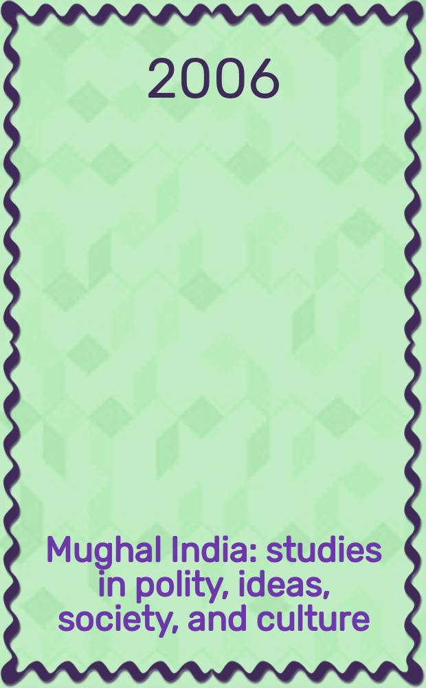 Mughal India : studies in polity, ideas, society, and culture = Индия эпохи Великих Моголов