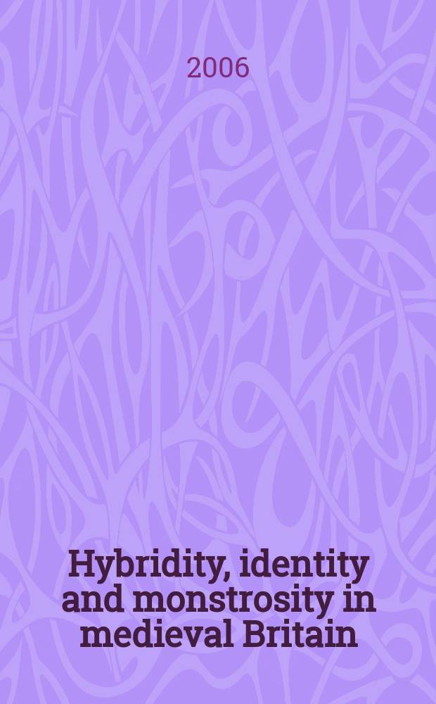 Hybridity, identity and monstrosity in medieval Britain: on difficult middles = Гибридность, идентичность и уродство в средневековой Британии: трудности усреднения