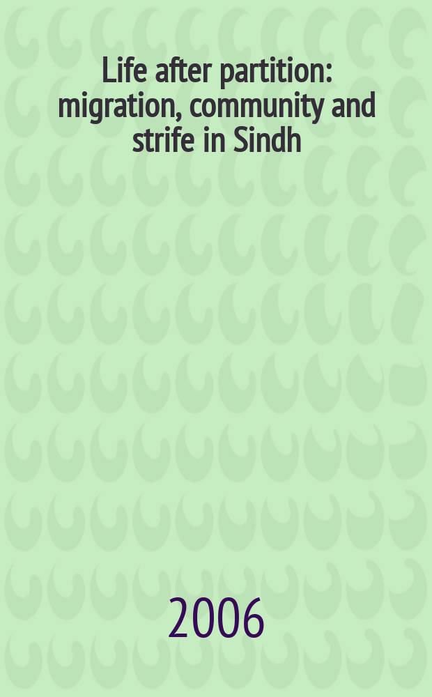 Life after partition : migration, community and strife in Sindh: 1947-1962 = Жизнь после разделения: миграция, общество и борьба в Синде, 1947-1962