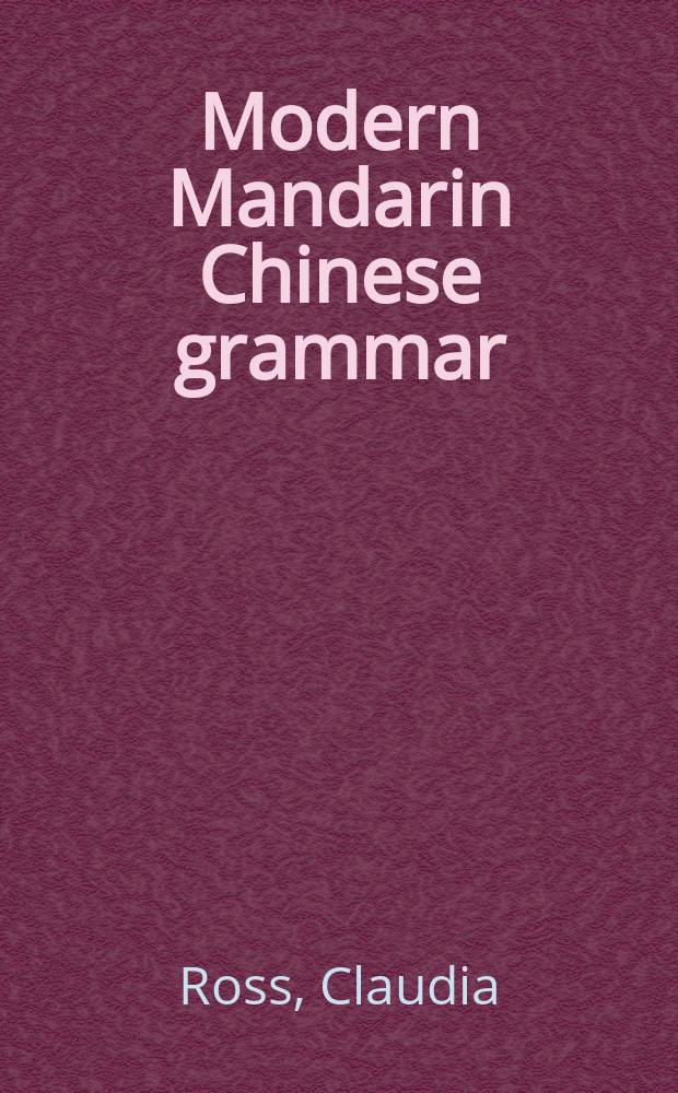 Modern Mandarin Chinese grammar : a practical guide = Грамматика современного мандаринского китайского языка