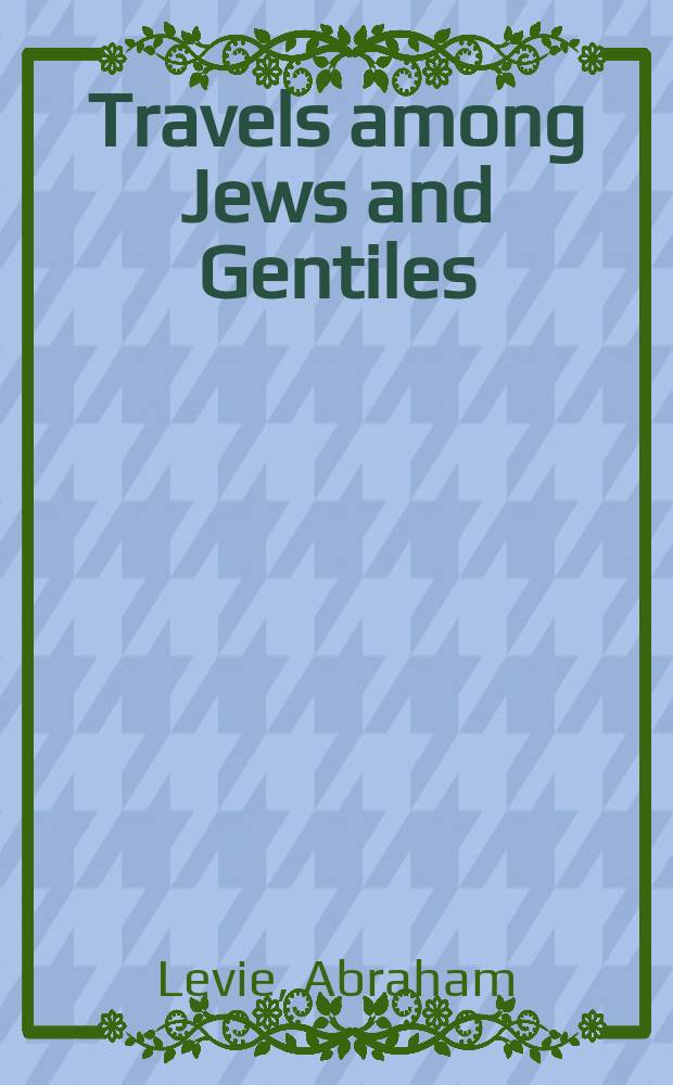 Travels among Jews and Gentiles: Abraham Levie's travelogue Amsterdam 1764 = Поездки между иудеями и неиудеями: рассказ Абрахама Леви о путешествии в Амстердам в 1764 г.