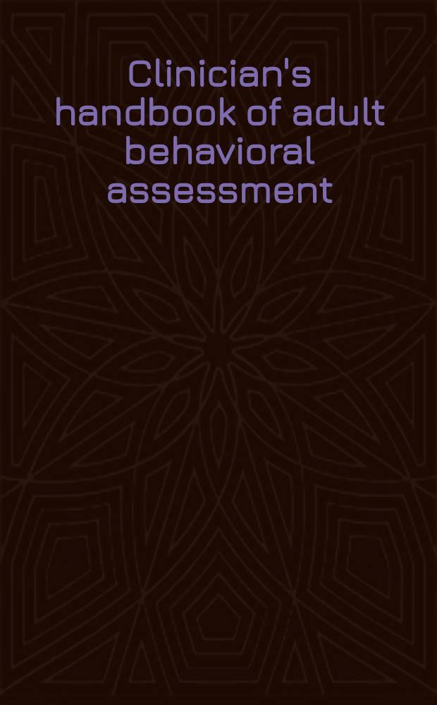 Clinician's handbook of adult behavioral assessment = Руководство для клиницистов по оценке поведения взрослых.