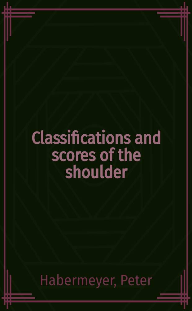 Classifications and scores of the shoulder = Классификации и оценка проблем плечевого сустава.