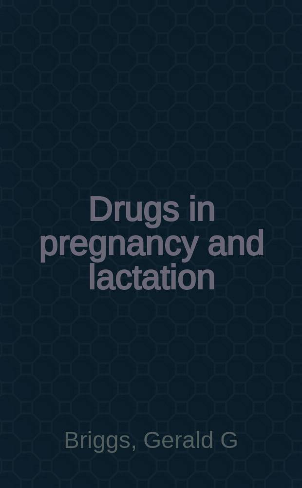 Drugs in pregnancy and lactation : a reference guide to fetal and neonatal risk = Лекарства при беременности и лактации