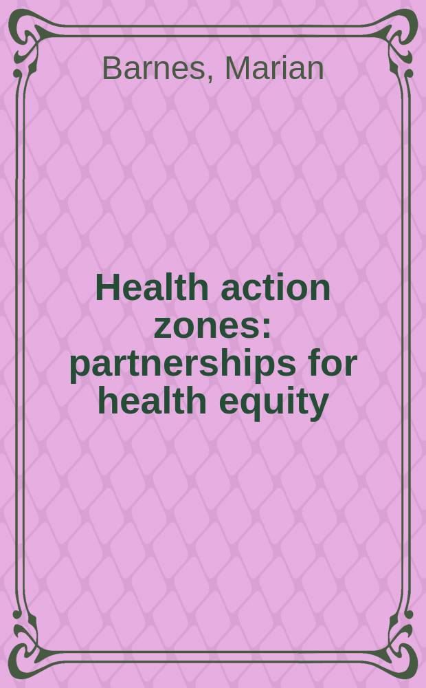 Health action zones : partnerships for health equity = Зоны деятельности в здравоохранении. Партнерство для справедливости в здравоохранении.