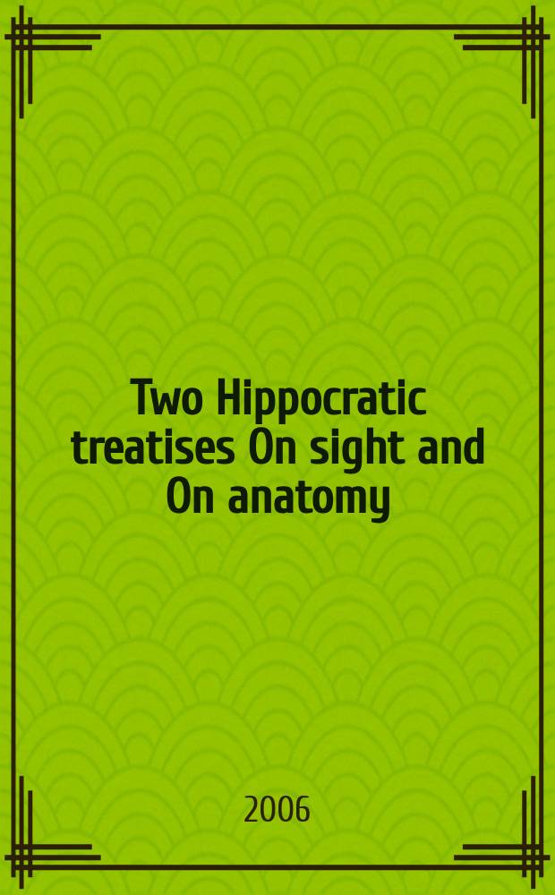 Two Hippocratic treatises On sight and On anatomy = Два трактата Гиппократа по зрению и по анатомии.