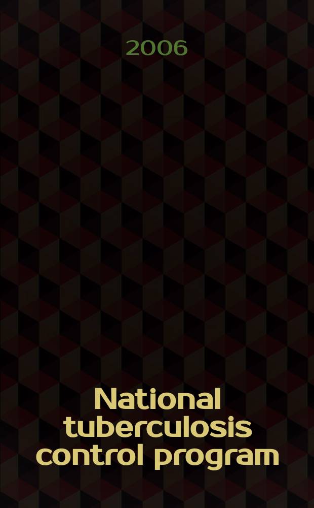 National tuberculosis control program : 20 years of implementation and development, 1986-2005 = Национальная программа по контролю над туберкулезом. 20 лет реализации и развития.