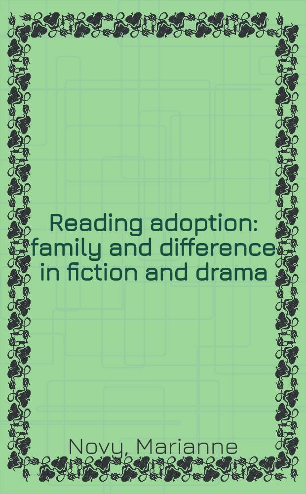 Reading adoption : family and difference in fiction and drama = Прочтение усыновления: семья и различия в художественной прозе и драме