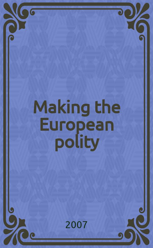 Making the European polity : reflexive integration in the EU : based on the papers of a Conference on democratic governance and institutional dynamics in the EU at ARENA (Centre for European studies) in Oslo, 3-4 October 2003 = Создание европейской политики: интеграция в ЕС