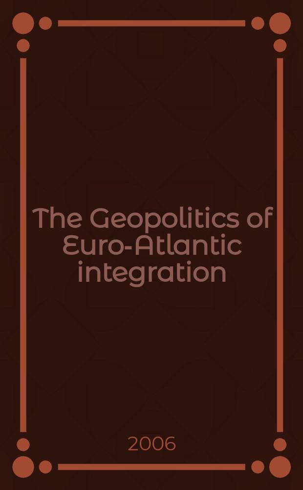 The Geopolitics of Euro-Atlantic integration = Геополитика Евро-Атлантической интеграции