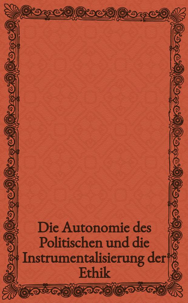 Die Autonomie des Politischen und die Instrumentalisierung der Ethik = Автономия политиков и инструментализация этики