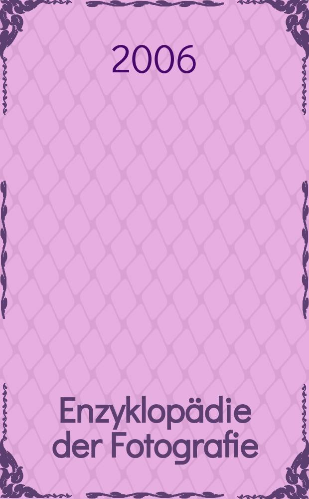 Enzyklop&auml;die der Fotografie : die Geschichte, die Technik, die Kunst, die Zukunft