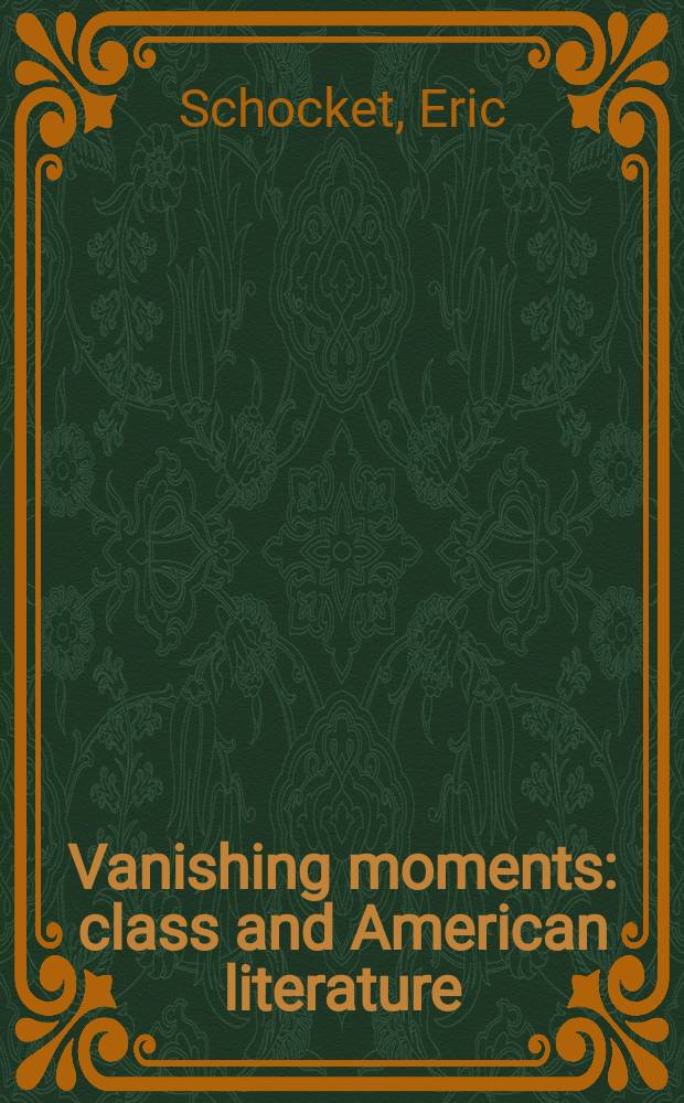 Vanishing moments : class and American literature = Исчезающие моменты