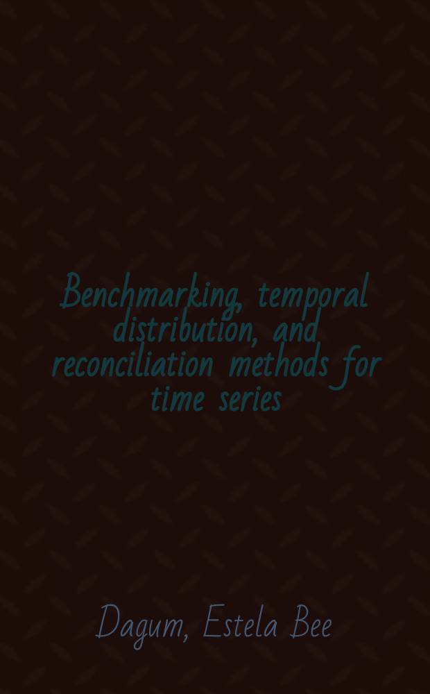 Benchmarking, temporal distribution, and reconciliation methods for time series = Бенчмаркинг, временное распределение и методика урегулирования для временного ряда
