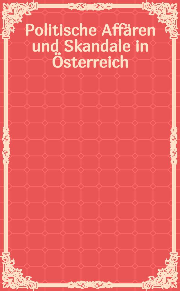Politische Affären und Skandale in Österreich : von Mayerling bis Waldheim = Политические аферы и скандалы в Австрии от Майерлинга до Вальдхайма