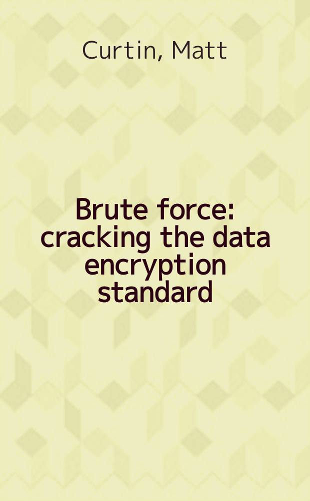 Brute force : cracking the data encryption standard