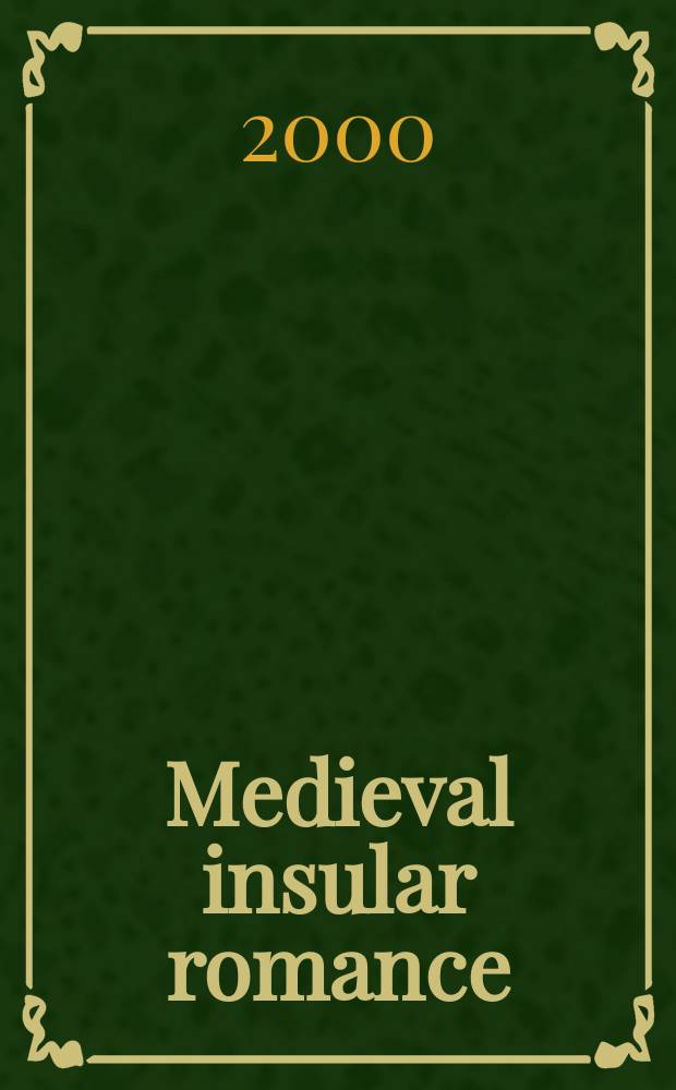 Medieval insular romance : translation and innovation : based on the papers of the Sixth biennial conference on romance in medieval England held in April 1998 at Robinson college, Cambridge = Средневековый островной роман: переводи и нововведение