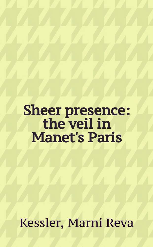 Sheer presence : the veil in Manet's Paris = Прозрачное присутствие: вуаль в Париже Мане