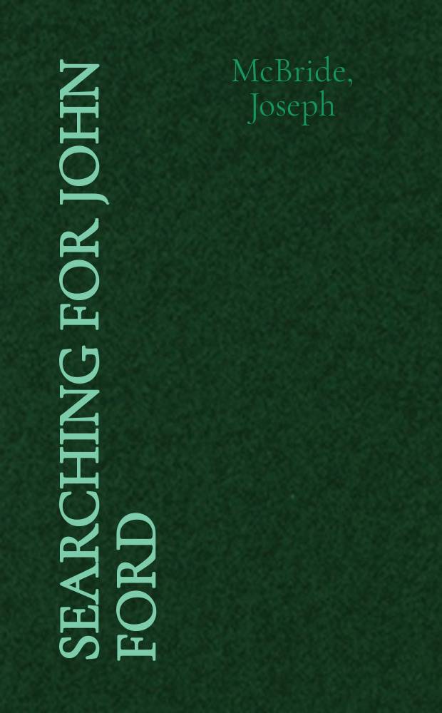 Searching for John Ford : a life = Изучение Джона Форда
