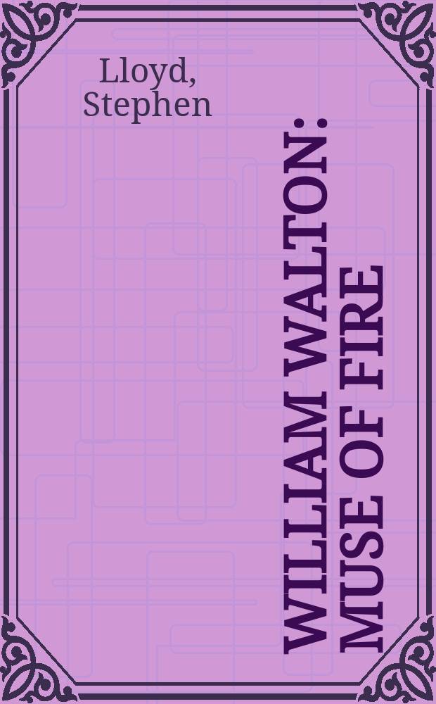 William Walton : muse of fire = Уолтон Уильям: муза огня