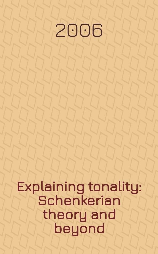Explaining tonality : Schenkerian theory and beyond = Объяснение тональности: теория Шенкера