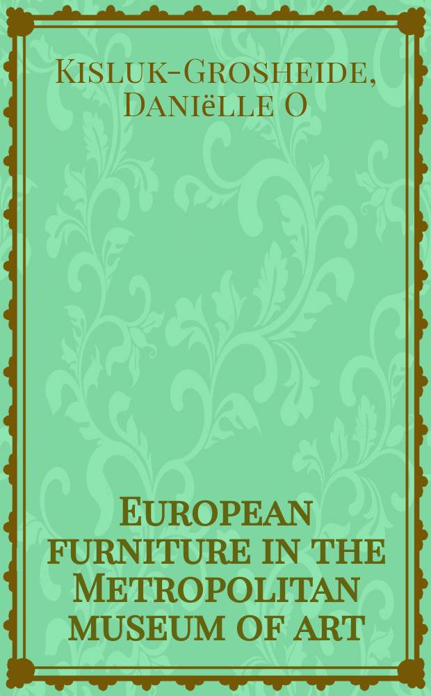 European furniture in the Metropolitan museum of art : highlights of the collection = Мебель Европы в музее Метрополитен.