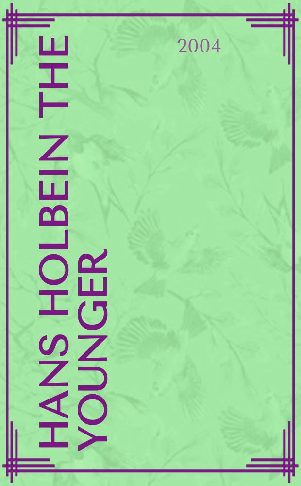 Hans Holbein the Younger : painter at the court of Henry VIII : published to accompany the Exhibition Hans Holbein, 1497/98-1543, The Mauritshuis, The Hague, 16 August - 16 November 2003 = Ганс Холбейн младший. Художник при дворе Генриха восьмого.