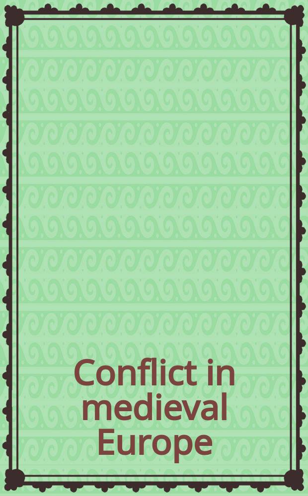 Conflict in medieval Europe : changing perspectives on society and culture : based on the papers presented at the Conference, 2001 at the Huntington library in San Marino, California = Конфликт в средневековой Европе
