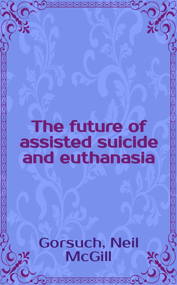 The future of assisted suicide and euthanasia = Будущее эвтаназии.