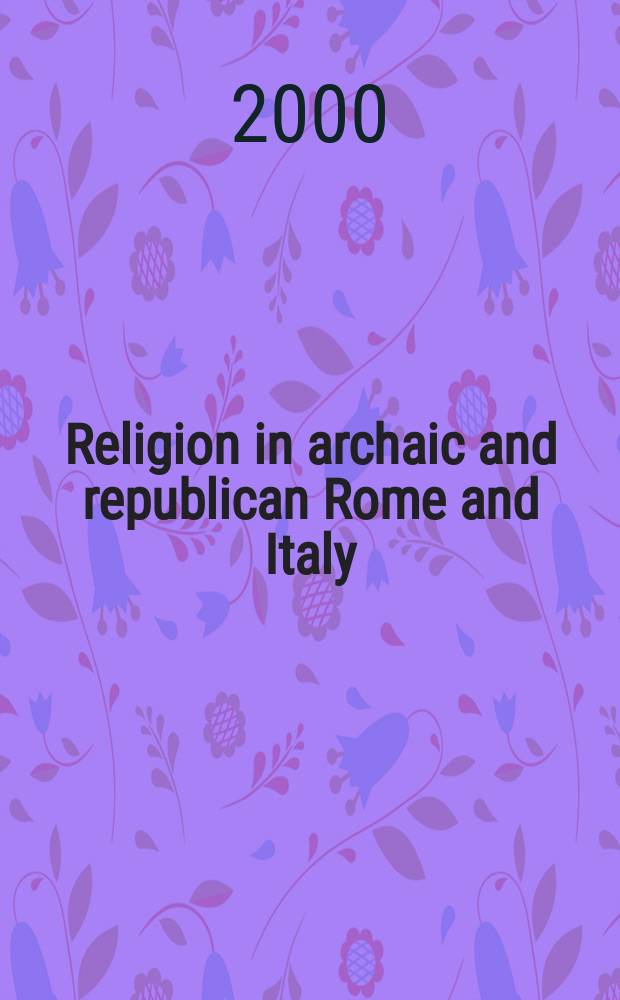 Religion in archaic and republican Rome and Italy : evidence and experience : papers from the conference, held at the John MacIntyre centre at the University of Edinburgh on 3 May 1997 = Религия в древнем и республиканском Риме и Италии