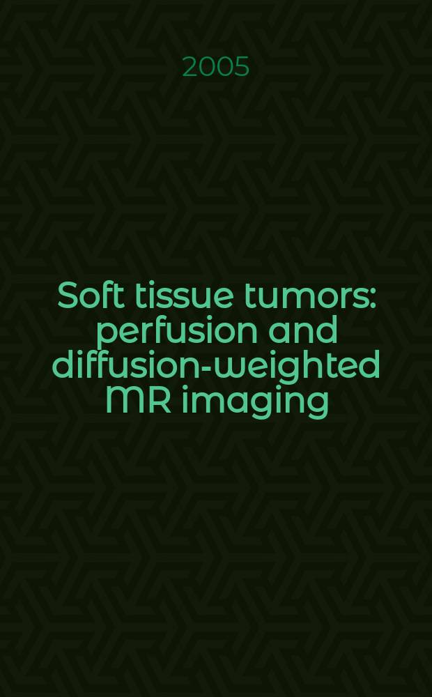 Soft tissue tumors: perfusion and diffusion-weighted MR imaging : proefschrift = Опухоли мягких тканей. Перфузия и диффузионно-отягощенное магниторезонансное изображение.