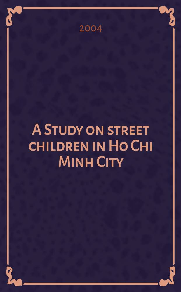 A Study on street children in Ho Chi Minh City : (reference document) = Дети изучение в городе Хошимин