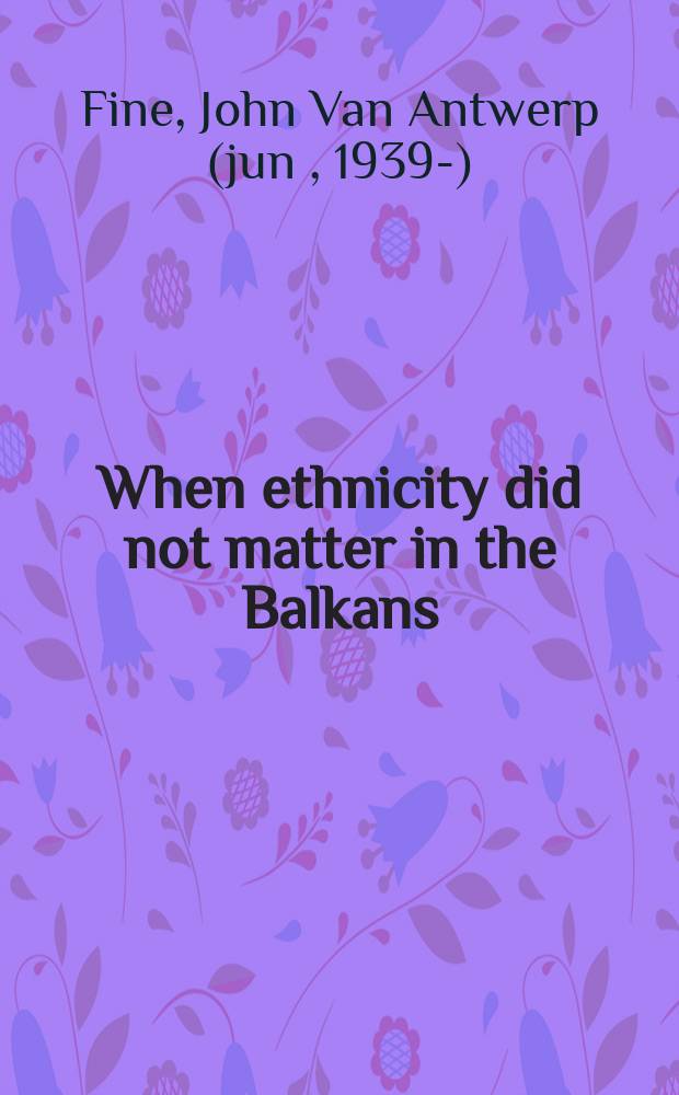 When ethnicity did not matter in the Balkans : a study of identity in pre-nationalist Croatia, Dalmatia, and Slavonia in the medieval and early-modern periods = Когда этничность не имеет значения на Балканах: изучение идентичности в до-националистской Хорватии, Далмации и Словении эпоху до нового времени