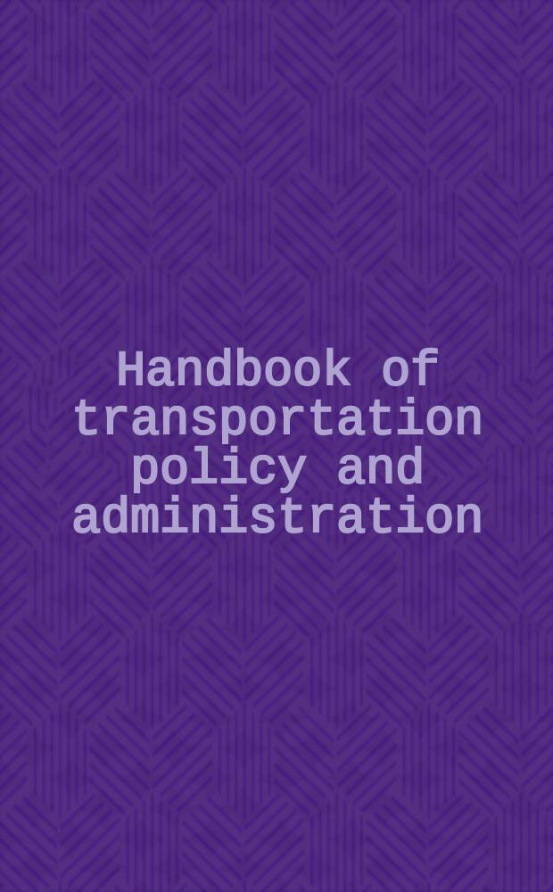 Handbook of transportation policy and administration = Учебник по транспортным системам