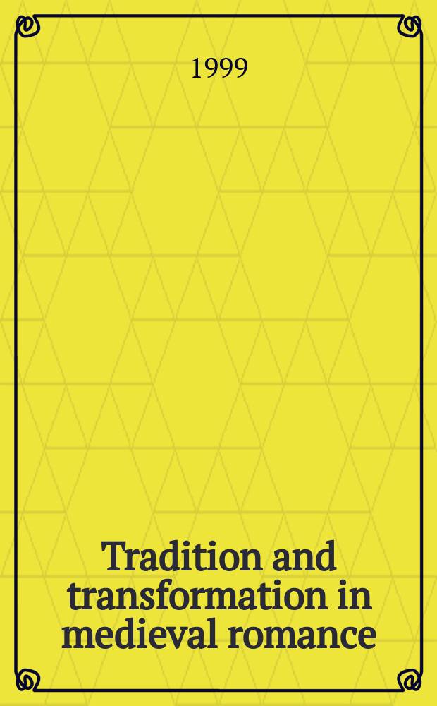 Tradition and transformation in medieval romance : papers originated at the Fifth Biennial conference on romance in medieval England, held at Royal Holloway, University of London, in April 1996 = Традиция и трансформация средневекового романа