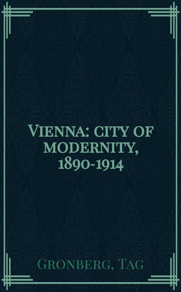 Vienna : city of modernity, 1890-1914 = Вена: город модерна, 1890 -1914