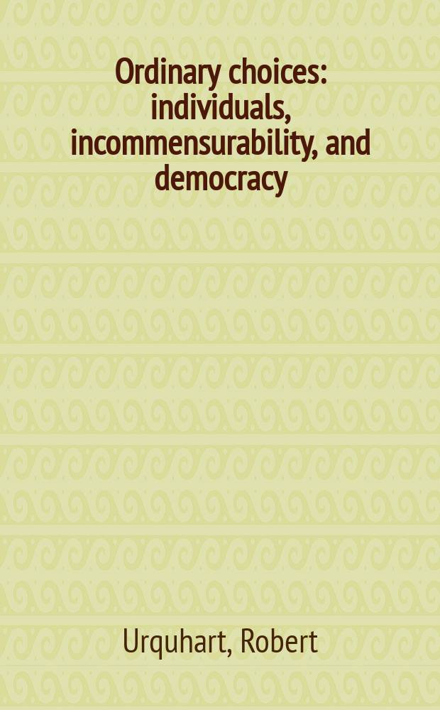 Ordinary choices : individuals, incommensurability, and democracy = Обычный выбор