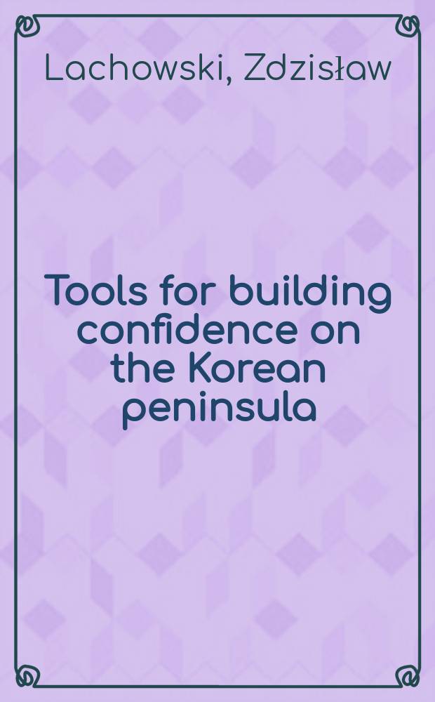 Tools for building confidence on the Korean peninsula : A report = Инструменты для строительства доверия на корейском полуострове