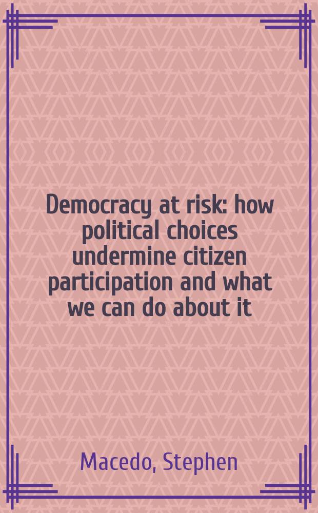 Democracy at risk : how political choices undermine citizen participation and what we can do about it = Демократия в опасности. Как политический выбор подрывает участие граждан, и что мы делаем