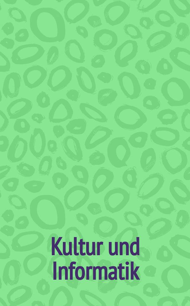 Kultur und Informatik : Entwickler, Architekten und Gestalter der Informationsgesellschaft