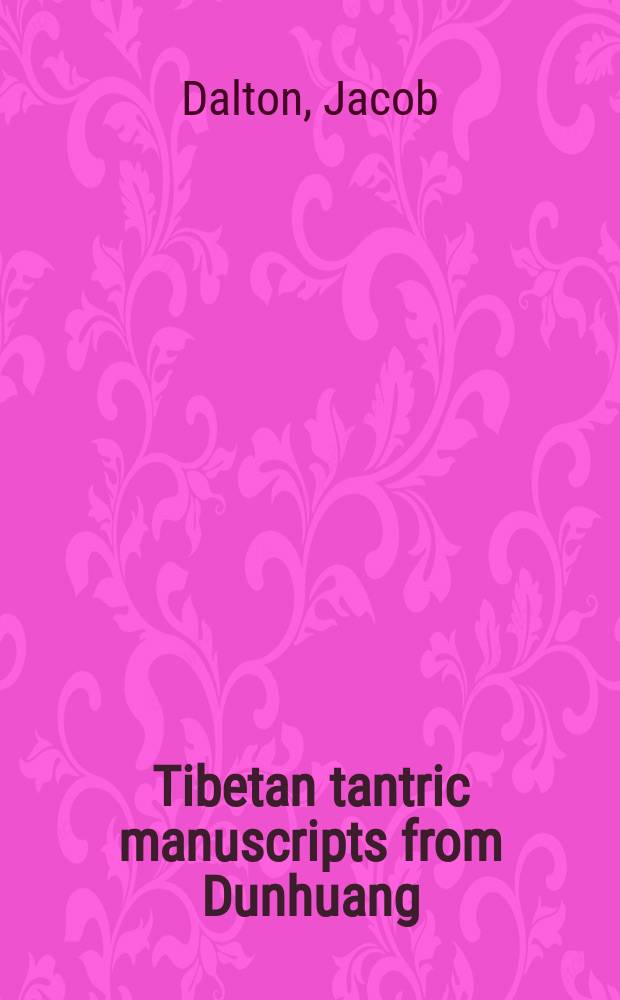 Tibetan tantric manuscripts from Dunhuang : a descriptive catalogue of the Stein collection at the British Library = Тибетские тантрические манускрипты из Дунхуанга