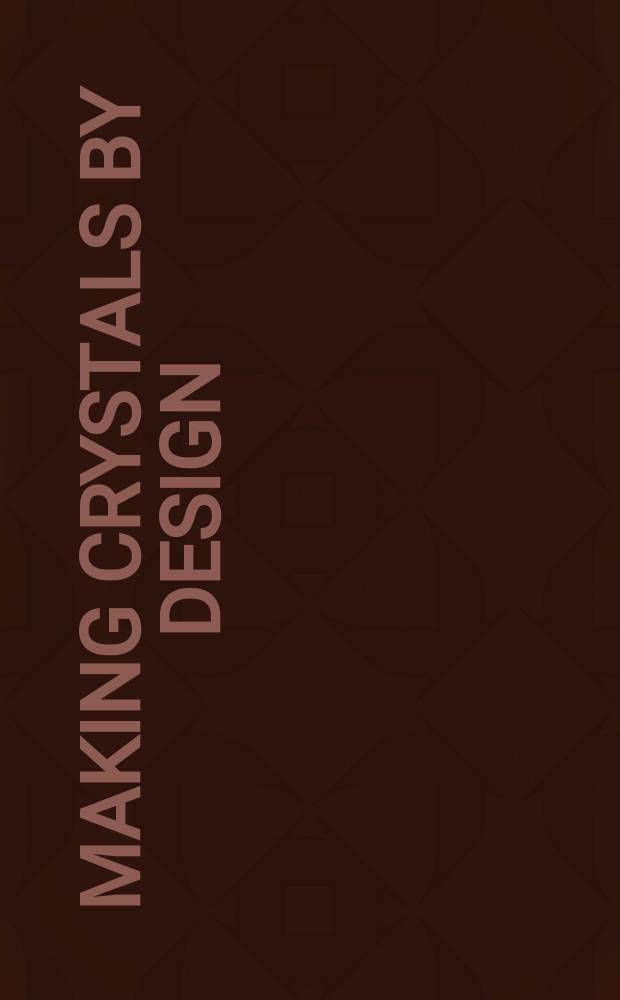 Making crystals by design : methods, techniques and applications