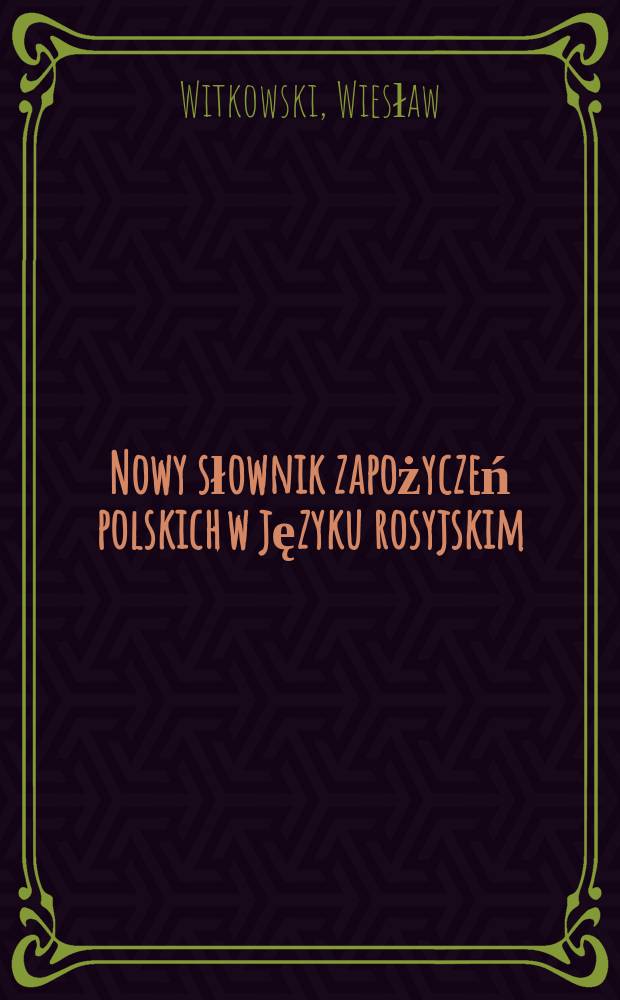 Nowy słownik zapożyczeń polskich w języku rosyjskim = Новый словарь заимствований польских в русском языке