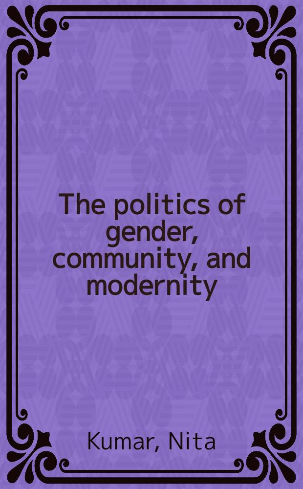 The politics of gender, community, and modernity : essays on education in India = Гендерная политика, общество и современность: вопросы образования в Индии
