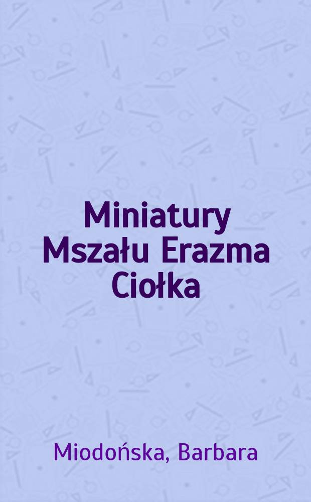 Miniatury Mszału Erazma Ciołka